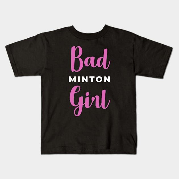 Badminton Girl - Bad Girl v2 Kids T-Shirt by mirailecs